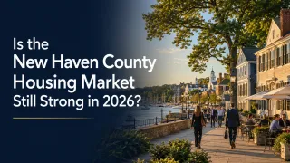 Is the New Haven County Housing Market Still Strong in 2026?