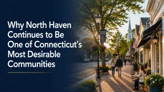 Why North Haven Continues to Be One of Connecticut's Most Desirable Communities"