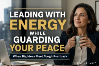 When the Innovative Mind Meets Resistance: How to Lead with Energy and Guard Your Peace