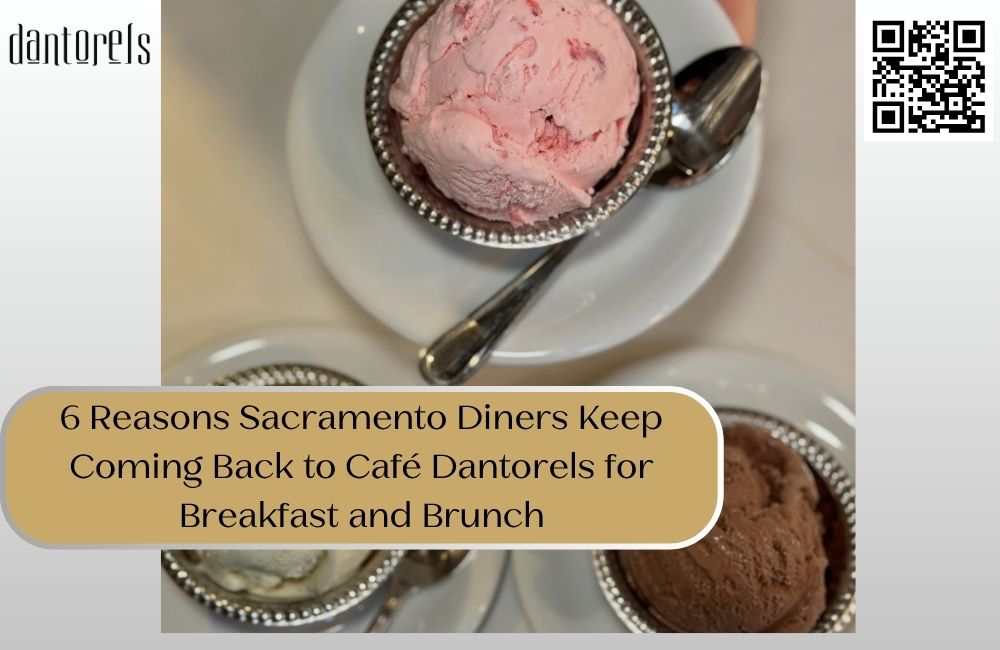 6 Reasons Sacramento Diners Keep Coming Back to Café Dantorels for Breakfast and Brunch