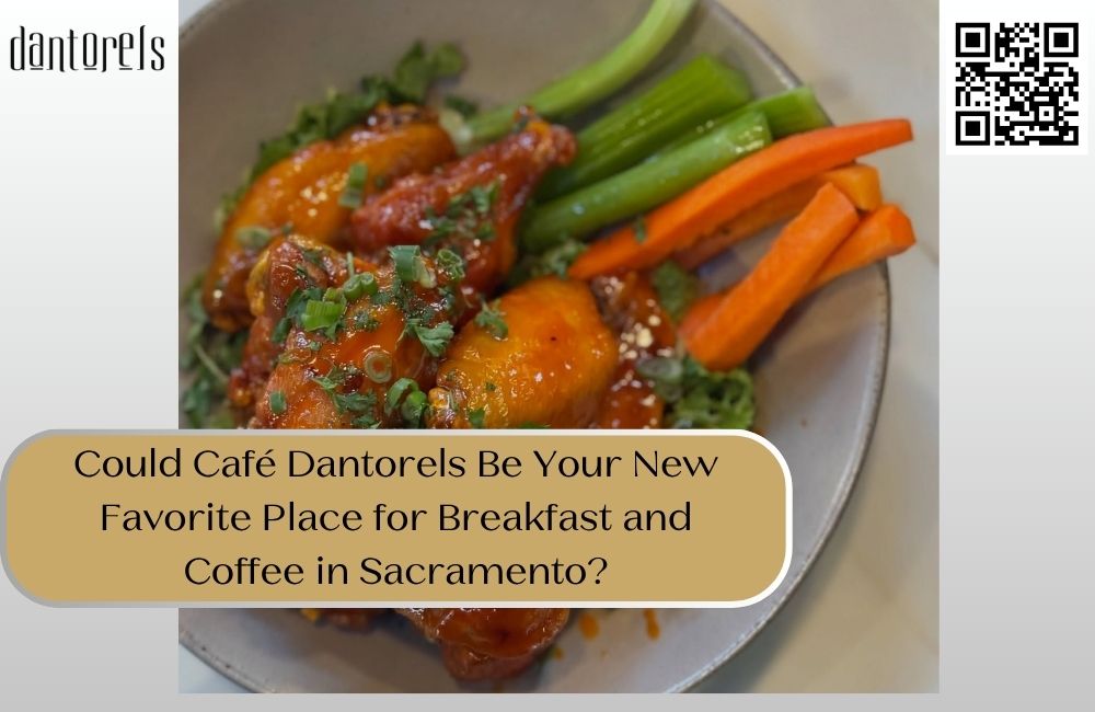 Could Café Dantorels Be Your New Favorite Place for Breakfast and Coffee in Sacramento?