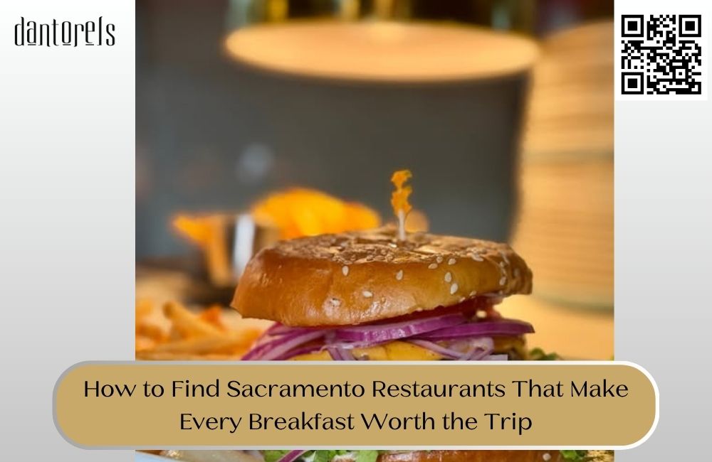How to Find Sacramento Restaurants That Make Every Breakfast Worth the Trip