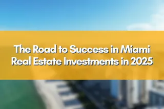 Miami Real Estate Investment Success in 2025