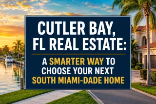 Cutler Bay, FL Real Estate: A Smarter Way to Choose Your Next South Miami-Dade Home