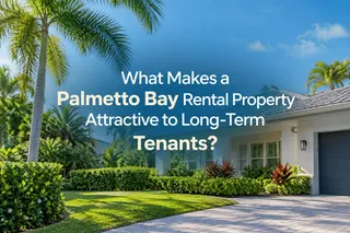 What Makes a Palmetto Bay Rental Property Attractive to Long-Term Tenants?