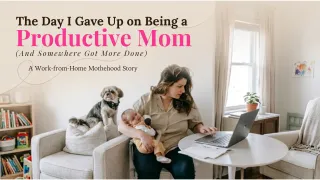 The Day I Gave Up on Being a "Productive Mom" (And Somehow Got More Done)