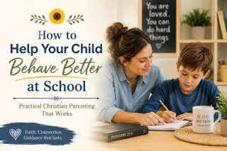 How to Help Your Child Behave Better at School, Practical Christian Parenting That Works