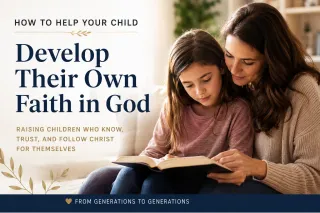 How to Help Your Child Develop Their Own Faith in God