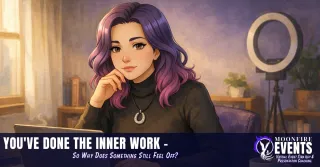 You've Done the Inner Work - So Why Does Something Still Feel Off?