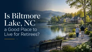 Is Biltmore Lake, NC Ideal for Retirees?