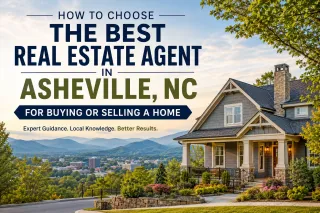 How to Choose the Best Real Estate Agent in Asheville, NC for Buying or Selling a Home