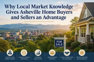 Why Local Market Knowledge Gives Asheville Home Buyers and Sellers an Advantage