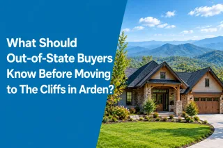 What Should Out-of-State Buyers Know Before Moving to The Cliffs in Arden?