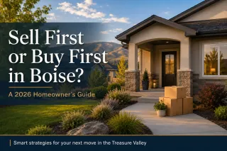 Sell First or Buy First in Boise? 2026 Homeowner Guide