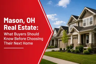 Mason, OH Real Estate: What Buyers Should Know Before Choosing Their Next Home