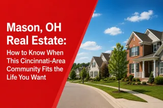 Mason, OH Real Estate: How to Know When This Cincinnati-Area Community Fits the Life You Want