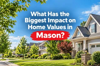 What Has the Biggest Impact on Home Values in Mason?