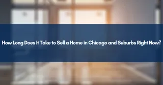 How Long Does It Take to Sell a Home in Chicago and Suburbs Right Now?