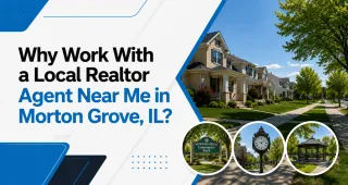 Why Work With a Local Realtor Agent Near Me in Morton Grove, IL?