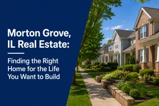 Morton Grove, IL Real Estate: Finding the Right Home for the Life You Want to Build
