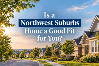 Is a Northwest Suburbs Home a Good Fit for You?