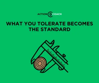 What You Tolerate Becomes The Standard