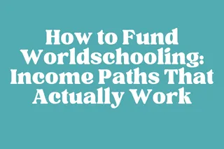 How to Fund Worldschooling: Income Paths That Actually Work