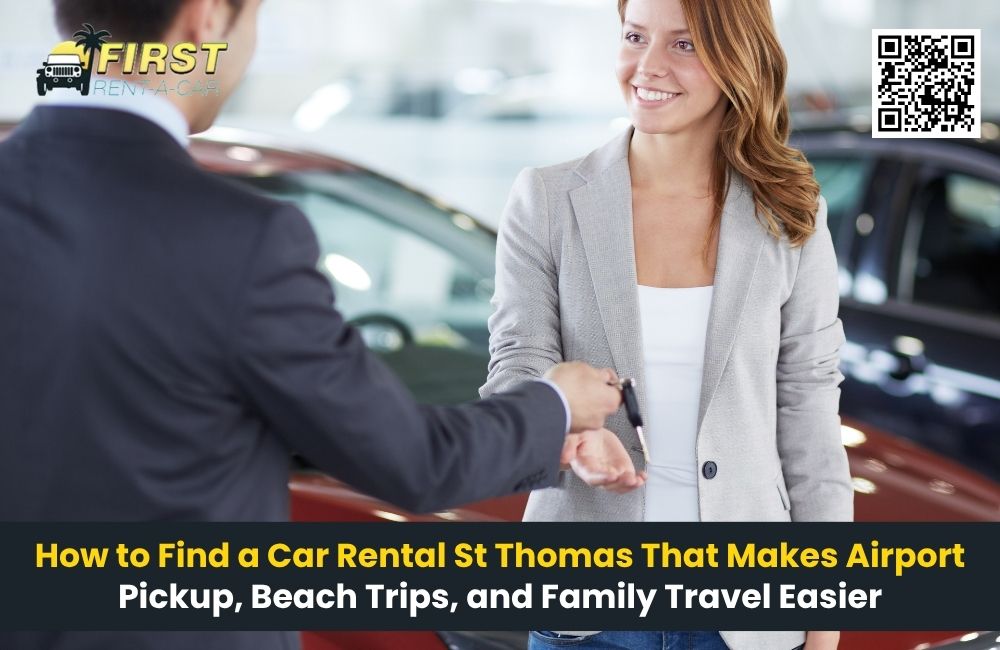 How to Find A Car Rental St Thomas That Makes Airport Pickup, Beach Trips, and Family Travel Easier
