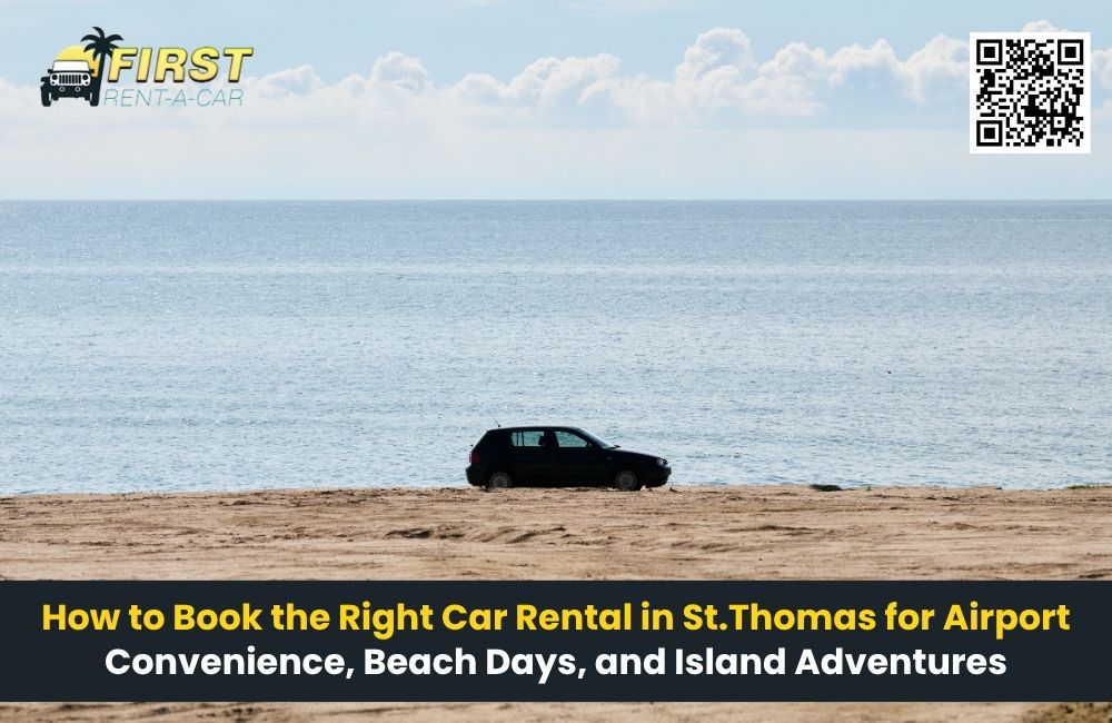 How to Book the Right Car Rental in St. Thomas for Airport Convenience, Beach Days, and Island Adventures