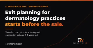 Exit Planning for Dermatology Practices: Before the Sale