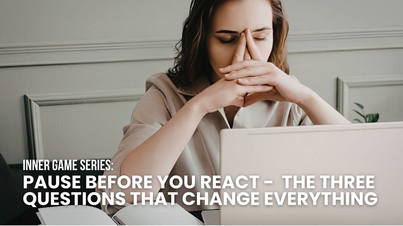 Inner Game Series - Pause Before You React: The 3 Questions that Change Everything