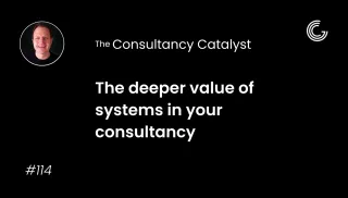 The deeper value of systems in your consultancy