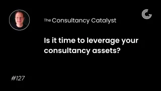 Is it time to leverage your consultancy assets?