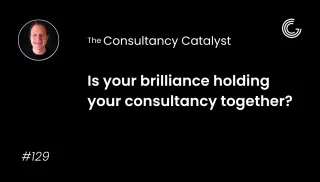 Is your brilliance holding your consultancy together?