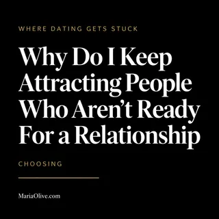 Why Do I Keep Attracting People Who Aren’t Ready For a Relationship?
