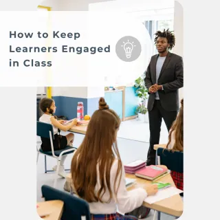 Teaching Effectiveness & Classroom Practice: How to Keep Learners Engaged in Class