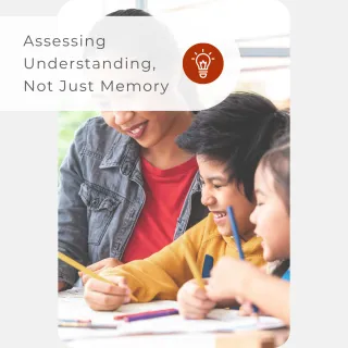 Assessment, Exams & Curriculum Delivery: Assessing Understanding, Not Just Memory