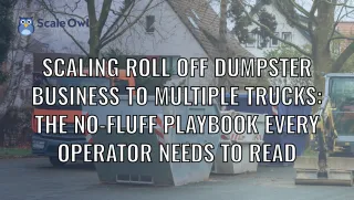 Scaling Roll Off Dumpster Business to Multiple Trucks
