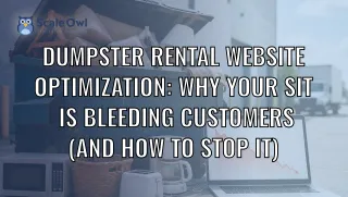 Dumpster Rental Website Optimization: Why Your Site Is Bleeding Customers (And How to Stop It)