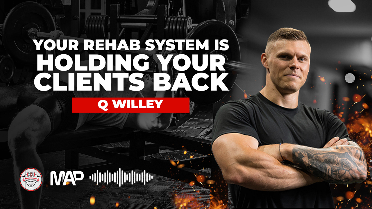 CCU Podcast - Your Rehab System is Holding Your Clients Back with Q Willey