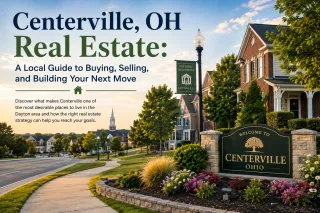 Centerville, OH Real Estate: A Local Guide to Buying, Selling, and Building Your Next Move