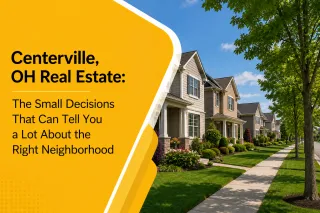 Centerville, OH Real Estate: The Small Decisions That Can Tell You a Lot About the Right Neighborhood