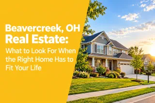 Beavercreek, OH Real Estate: What to Look For When the Right Home Has to Fit Your Life