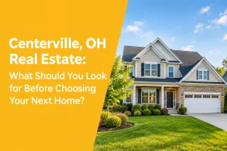 Centerville, OH Real Estate: What Should You Look for Before Choosing Your Next Home?
