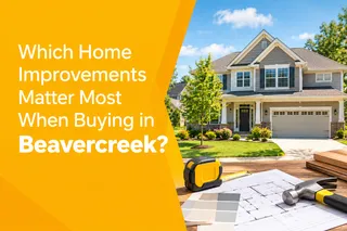 Which Home Improvements Matter Most When Buying in Beavercreek?