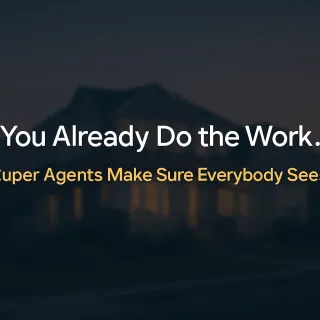 You Already Do the Work. Super Agents Make Sure Everybody Sees It.