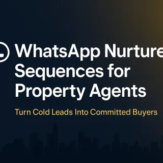 WhatsApp Nurture Sequences for Property Agents: Turn Cold Leads Into Committed Buyers