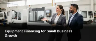 Equipment Financing for Small Business Growth