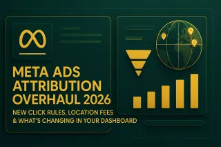 Meta Ads Attribution Overhaul 2026: New Click Rules, Location Fees & What's Changing in Your Dashboard