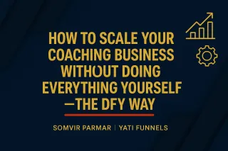 How to Scale Your Coaching Business Without Doing Everything Yourself (The DFY Way)